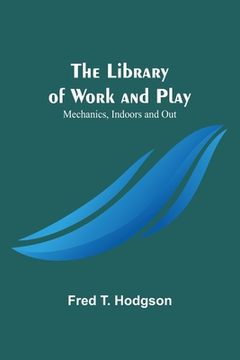 portada The Library of Work and Play: Mechanics, Indoors and Out (en Inglés)