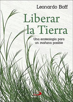 portada Liberar la Tierra: Una Ecoteología Para un Mañana Posible (in Spanish)