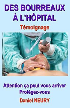 portada Des Bourreaux à L’Hôpital Témoignage: Attention ça Peut Vous Arriver Protégez-Vous (in French)
