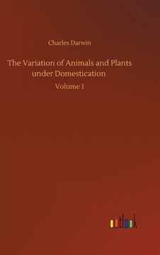 portada The Variation of Animals and Plants under Domestication: Volume 1 (in English)
