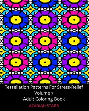 portada Tessellation Patterns For Stress-Relief Volume 7: Adult Coloring Book (en Inglés)