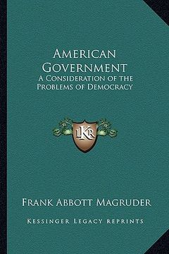 portada american government: a consideration of the problems of democracy a consideration of the problems of democracy