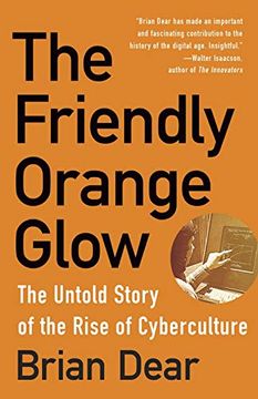 portada The Friendly Orange Glow: The Untold Story of the Rise of Cyberculture 