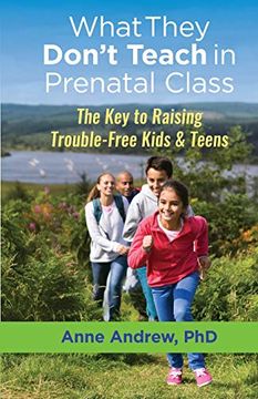 portada Whatthey Don’T Teach in Prenatal Class: The key to Raising Trouble-Free Kids & Teens (en Inglés)
