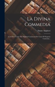 portada La Divina Commedia: Con Note Tratte Dai Migliori Commenti Per Cura Di Eugenio Camerini... (en Italiano)