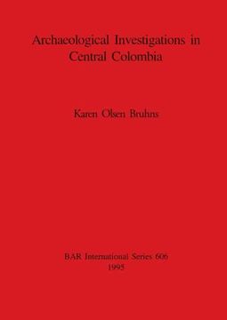 portada Archaeological Investigations in Central Colombia (606) (British Archaeological Reports International Series) (en Inglés)