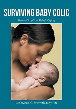 portada Surviving Baby Colic: How to Stop Your Baby's Crying (en Inglés)