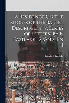 portada A Residence on the Shores of the Baltic, Described in a Series of Letters [by e. Eastlake]. 2 Vols. [in 1] (in English)