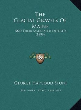 portada the glacial gravels of maine: and their associated deposits (1899)