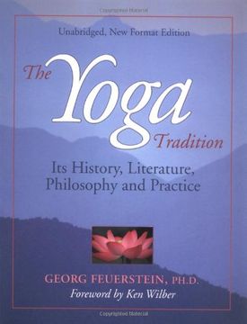 the yoga tradition,its history, literature, philosophy and practice