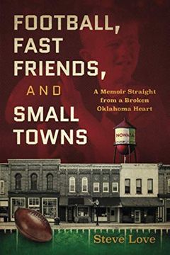 portada Football, Fast Friends, and Small Towns: A Memoir Straight From a Broken Oklahoma Heart (en Inglés)