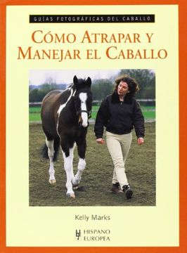 portada Cómo Atrapar y Manejar el Caballo (Guías Fotográficas del Caballo) (in Spanish)
