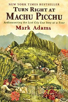 portada Turn Right at Machu Picchu: Rediscovering the Lost City one Step at a Time (in English)