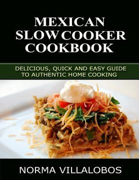 portada Mexican Slow Cooker Cookbook: Delicious, Quick and Easy Guide to Authentic Home Cooking (en Inglés)