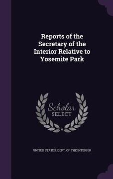 portada Reports of the Secretary of the Interior Relative to Yosemite Park (en Inglés)