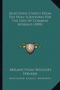 portada selections chiefly from the holy scriptures for the uses of common worship (1890) (en Inglés)