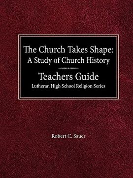 portada the church takes shape a study of church history teacher's guide lutheran high school religion series
