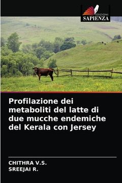 portada Profilazione dei metaboliti del latte di due mucche endemiche del Kerala con Jersey (in Italian)