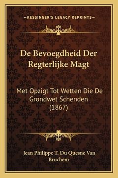 portada De Bevoegdheid Der Regterlijke Magt: Met Opzigt Tot Wetten Die De Grondwet Schenden (1867)