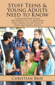 portada Stuff Teens & Young Adults Need to Know: A Grandmother Shares her Perspective to Questions That Surface in the Lives of Teens and Young Adults (en Inglés)