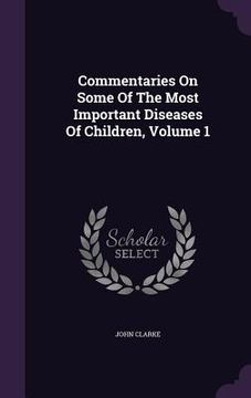 portada Commentaries On Some Of The Most Important Diseases Of Children, Volume 1 (en Inglés)
