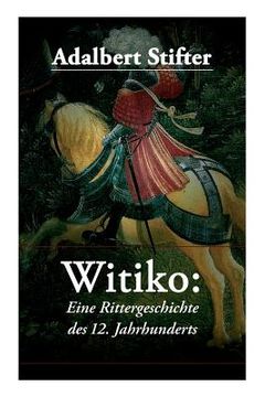portada Witiko: Eine Rittergeschichte des 12. Jahrhunderts: Historischer Roman