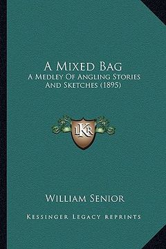 portada a mixed bag: a medley of angling stories and sketches (1895) (en Inglés)