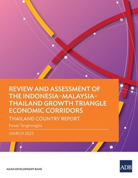 portada Review and Assessment of the Indonesia-Malaysia-Thailand Growth Triangle Economic Corridors: Thailand Country Report