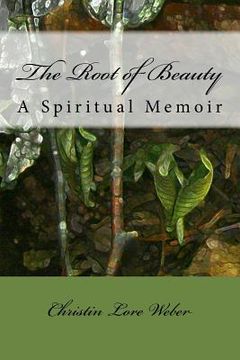 portada The Root of Beauty: A Spiritual Memoir (en Inglés)