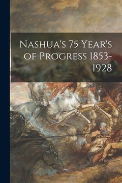portada Nashua's 75 Year's of Progress 1853-1928 (en Inglés)