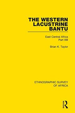portada The Western Lacustrine Bantu (Nyoro, Toro, Nyankore, Kiga, Haya and Zinza With Sections on the Amba and Konjo): East Central Africa Part Xiii (Ethnographic Survey of Africa) (in English)
