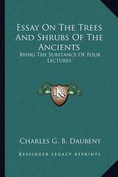portada essay on the trees and shrubs of the ancients: being the substance of four lectures (en Inglés)