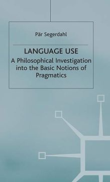 portada Language Use: A Philosophical Investigation Into the Basic Notions of Pragmatics (Studies in Social Policy) (in English)