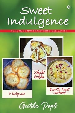 portada Sweet Indulgence: Home-Made Mouth Watering Delicacies (en Inglés)