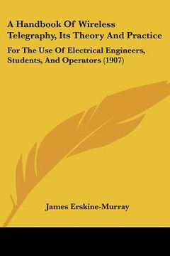 portada a handbook of wireless telegraphy, its theory and practice: for the use of electrical engineers, students, and operators (1907)