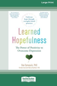 portada Learned Hopefulness: The Power of Positivity to Overcome Depression [16pt Large Print Edition] (en Inglés)