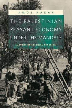 portada the palestinian peasant economy under the mandate: a story of colonial bungling (en Inglés)