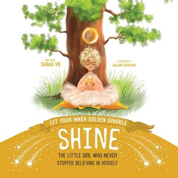 portada Let Your Inner Golden Sparkle Shine: The Little Girl Who Never Stopped Believing in Herself (en Inglés)