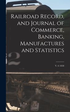 portada Railroad Record, and Journal of Commerce, Banking, Manufactures and Statistics; v. 6 1858 (en Inglés)