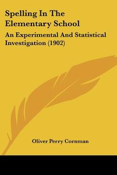 portada spelling in the elementary school: an experimental and statistical investigation (1902) (en Inglés)