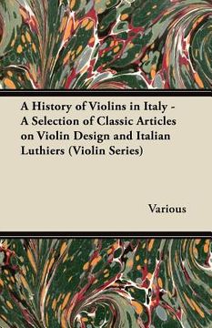 portada a history of violins in italy - a selection of classic articles on violin design and italian luthiers (violin series)