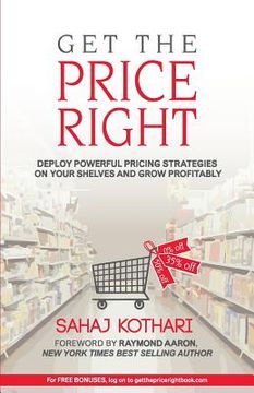 portada Get the Price Right: Deploy Powerful Pricing Strategies On Your Shelves And Grow Profitability (en Inglés)