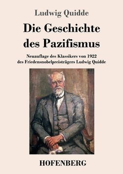portada Die Geschichte des Pazifismus: Neuauflage des Klassikers von 1922 des Friedensnobelpreisträgers Ludwig Quidde 