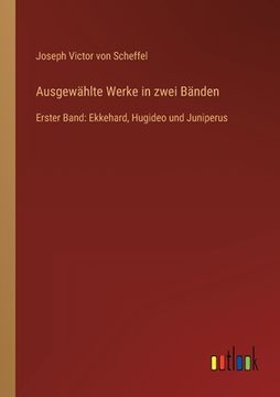 portada Ausgewählte Werke in zwei Bänden: Erster Band: Ekkehard, Hugideo und Juniperus (en Alemán)
