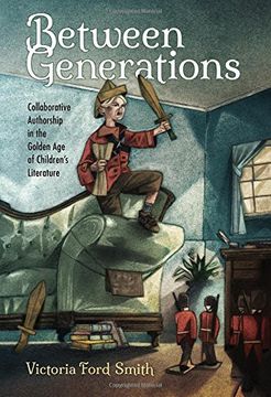 portada Between Generations: Collaborative Authorship in the Golden Age of Children's Literature (Children's Literature Association Series)