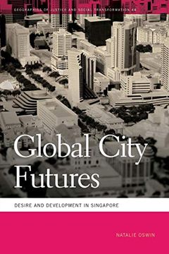 portada Global City Futures: Desire and Development in Singapore (Geographies of Justice and Social Transformation Ser. ) (en Inglés)
