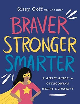 portada Braver, Stronger, Smarter: A Girl's Guide to Overcoming Worry and Anxiety (en Inglés)