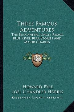 portada three famous adventures: the buccaneers, uncle remus, blue river bear stories and major charles