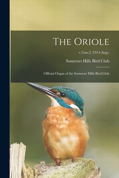portada The Oriole: Official Organ of the Somerset Hills Bird Club; v.2: no.2 (1914: Aug.) (en Inglés)