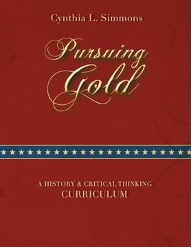 portada Pursuing Gold: A Historical & Critical Thinking Curriculum (en Inglés)